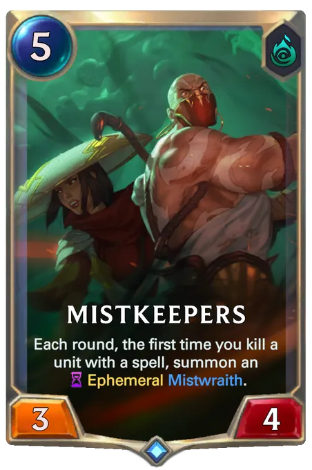 Mistkeepers. Each round, the first time you kill a unit with a spell, summon an Ephemeral Mistwraith.
