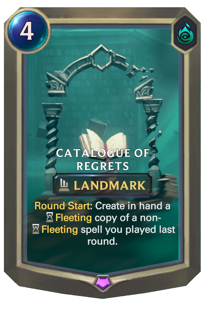 Catalogue of Regrets. Round Start: Create in hand a Fleeting copy of a non-Fleeting spell you played last round.