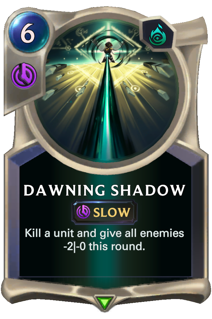 Dawning Shadow. Kill a unit and give all enemies -2|-0 this round.