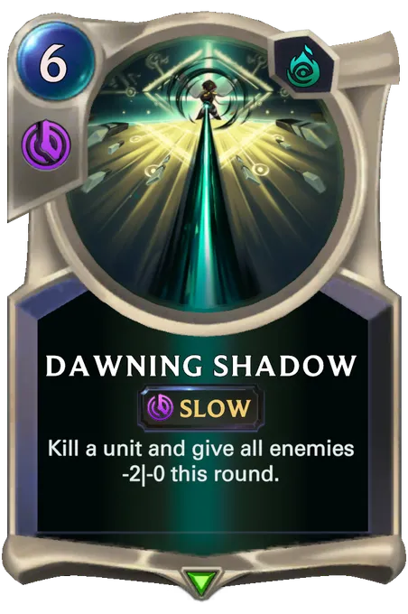 Dawning Shadow. Kill a unit and give all enemies -2|-0 this round.