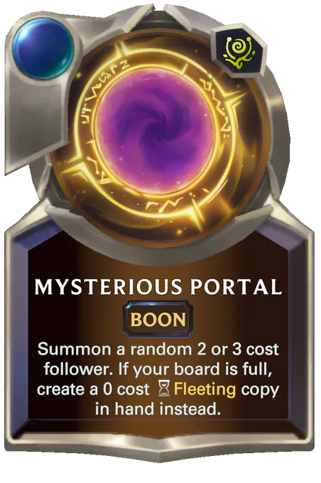 Mysterious Portal. Summon a random 2 or 3 cost follower. If your board is full, create a 0 cost Fleeting copy in hand instead.