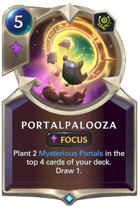 Portalpalooza. Plant 2 Mysterious Portals in the top 4 cards of your deck. Draw 1.