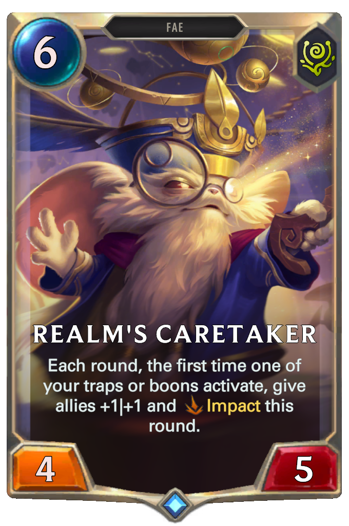 Realm's Caretaker. Each round, the first time one of your traps or boons activate, give allies +1|+1 and Impact this round.
