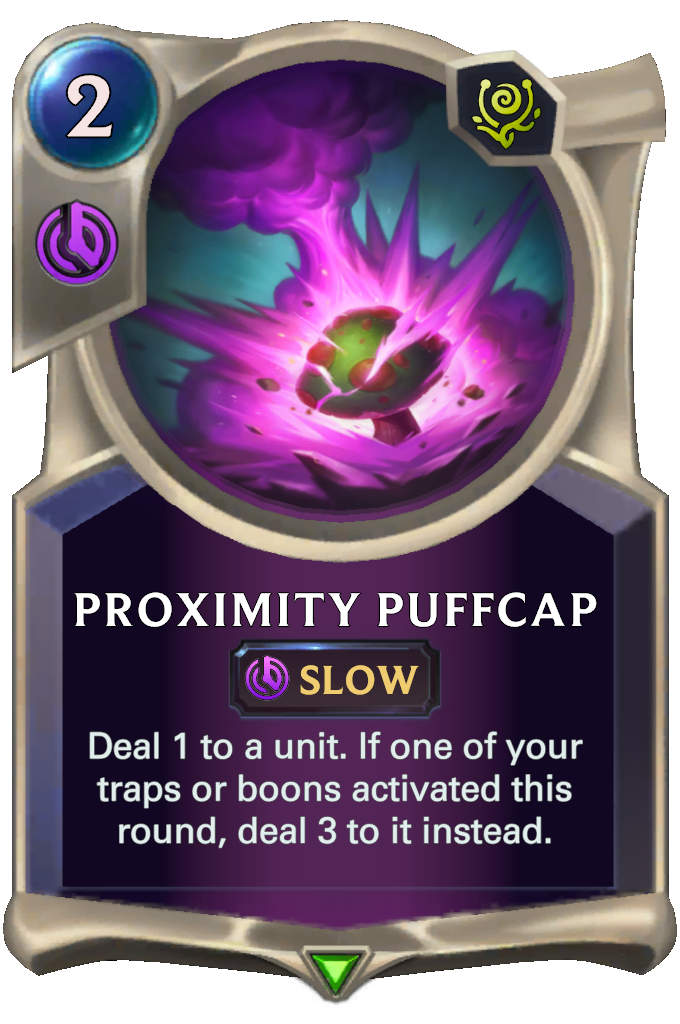 Proximity Puffcap. Deal 1 to a unit. If one of your traps or boons activated this round, deal 3 to it instead.
