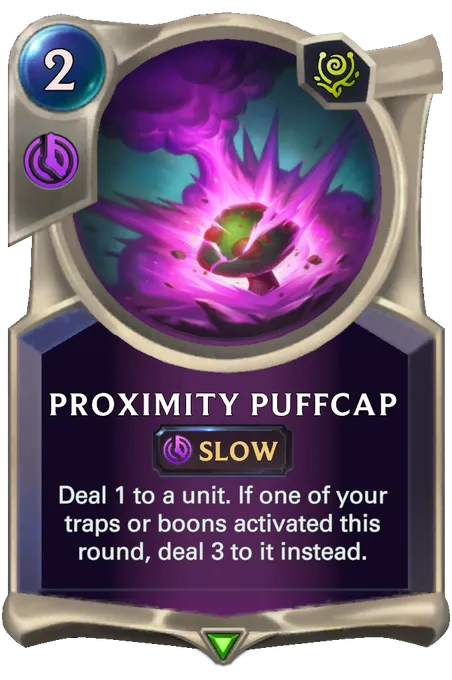 Proximity Puffcap. Deal 1 to a unit. If one of your traps or boons activated this round, deal 3 to it instead.