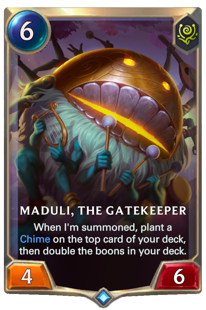 Maduli, The Gatekeeper. When I'm summoned, plant a Chime on the top card of your deck, then double the boons in your deck.