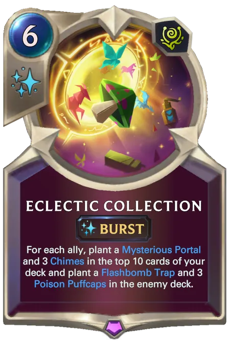 Eclectic Collection. For each ally, plant a Mysterious Portal and 3 Chimes in the top 10 cards of your deck and plant a Flashbomb Trap and 3 Poison Puffcaps in the enemy deck.