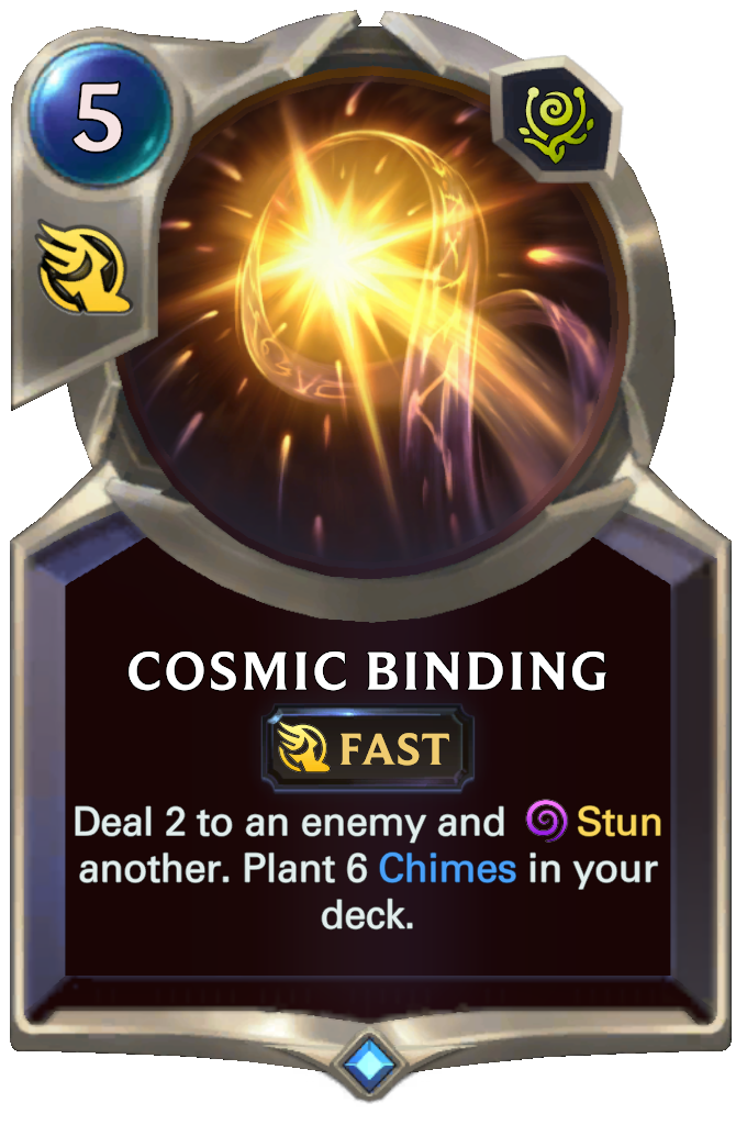 Cosmic Binding. Deal 2 to an enemy and Stun another. Plant 6 Chimes in your deck.