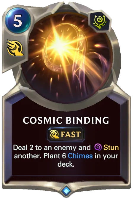 Cosmic Binding. Deal 2 to an enemy and Stun another. Plant 6 Chimes in your deck.