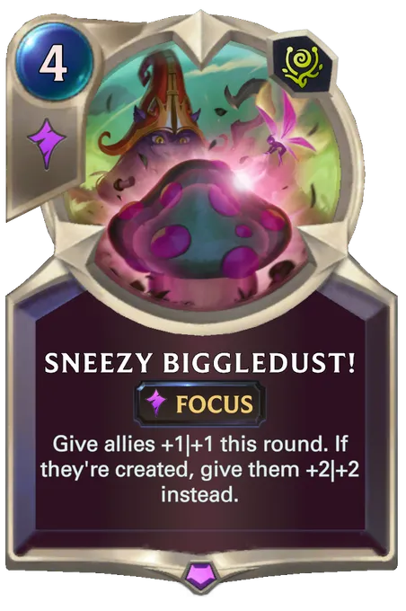 Sneezy Biggledust!. Give allies +1|+1 this round. If they're created, give them +2|+2 instead.