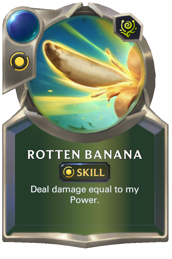 Rotten Banana. Deal damage equal to my Power.