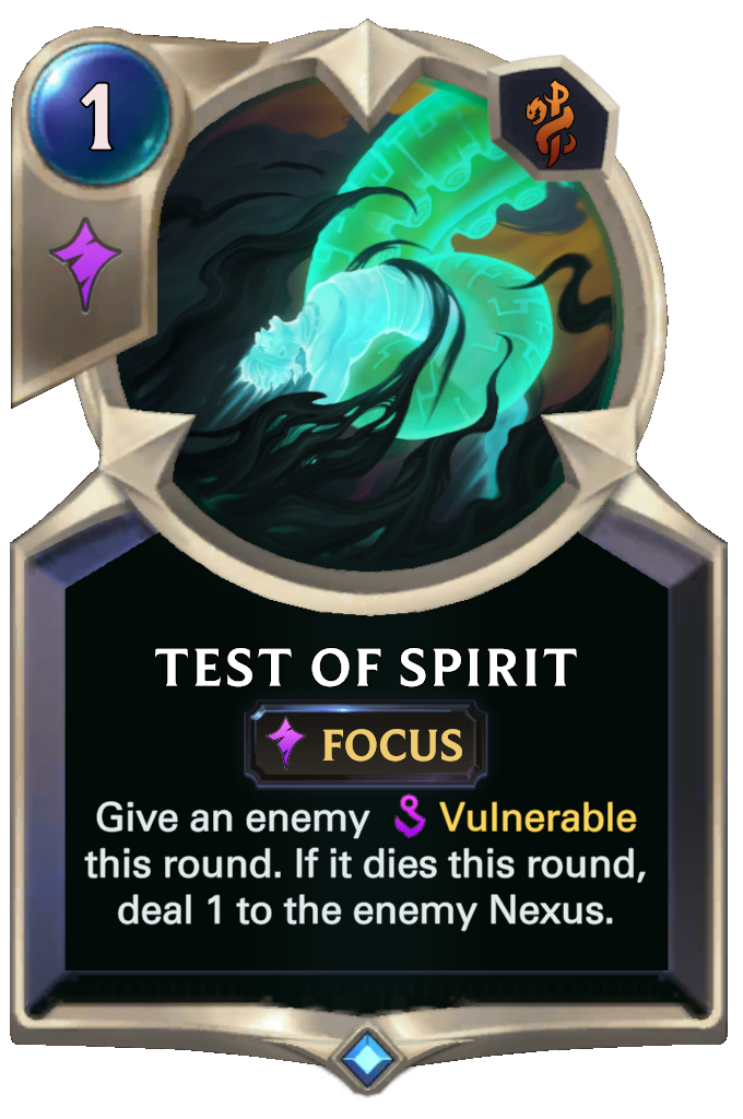 Test of Spirit. Give an enemy Vulnerable this round. If it dies this round, deal 1 to the enemy Nexus.