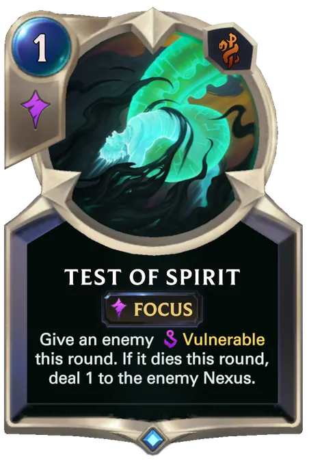 Test of Spirit. Give an enemy Vulnerable this round. If it dies this round, deal 1 to the enemy Nexus.