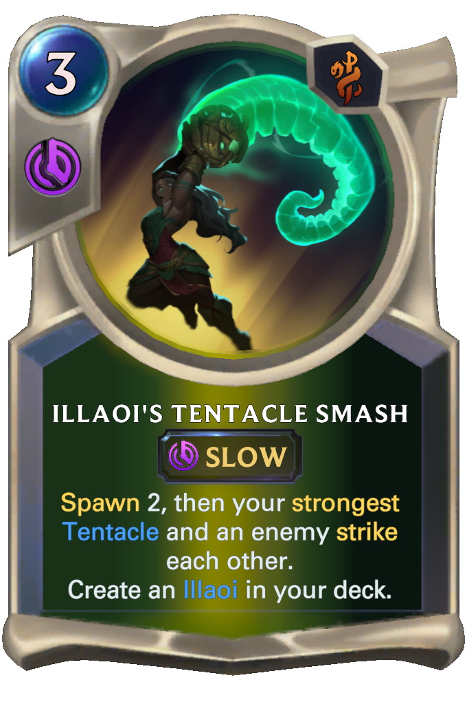 Illaoi's Tentacle Smash. Spawn 2, then your strongest Tentacle and an enemy strike each other. Create an Illaoi in your deck.