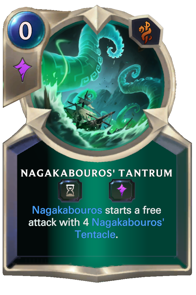 Nagakabouros' Tantrum. Nagakabouros starts a free attack with 4 Nagakabouros' Tentacle.