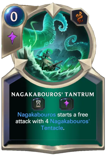 Nagakabouros' Tantrum. Nagakabouros starts a free attack with 4 Nagakabouros' Tentacle.
