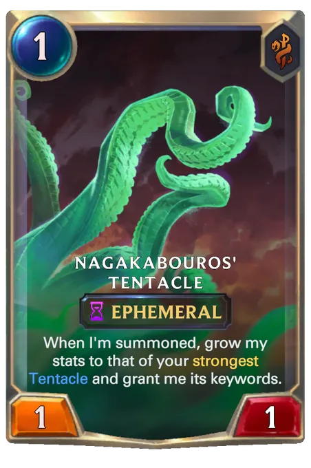 Nagakabouros' Tentacle. When I'm summoned, grow my stats to that of your strongest Tentacle and grant me its keywords.