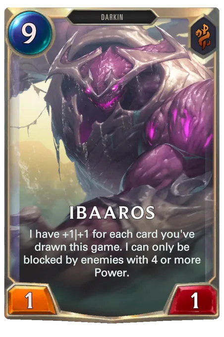 Ibaaros. I have +1|+1 for each card you've drawn this game. I can only be blocked by enemies with 4 or more Power.