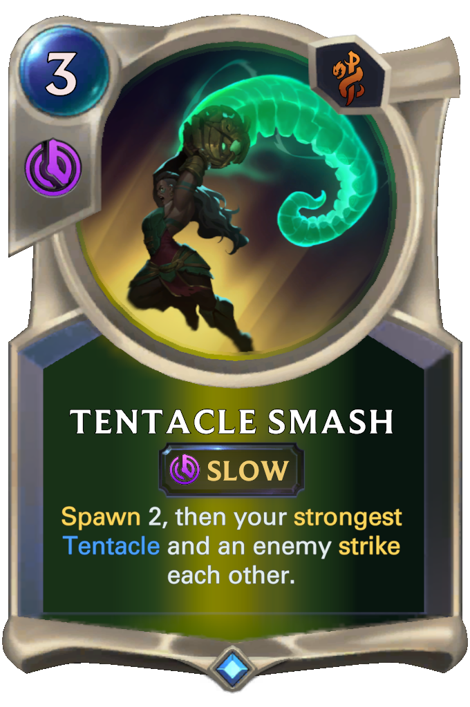 Tentacle Smash. Spawn 2, then your strongest Tentacle and an enemy strike each other.