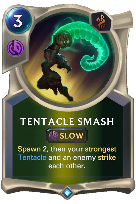 Tentacle Smash. Spawn 2, then your strongest Tentacle and an enemy strike each other.