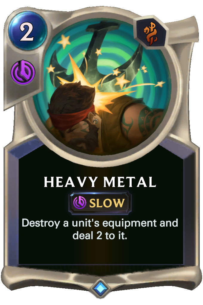 Heavy Metal. Destroy a unit's equipment and deal 2 to it.