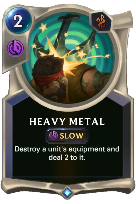 Heavy Metal. Destroy a unit's equipment and deal 2 to it.