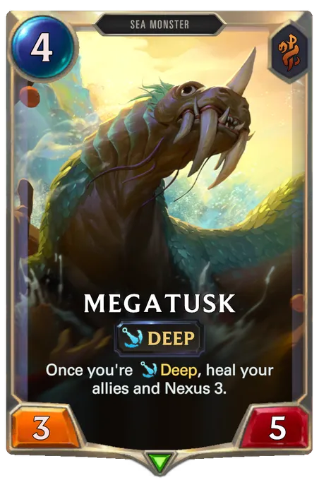 Megatusk. Once you're Deep, heal your allies and Nexus 3.