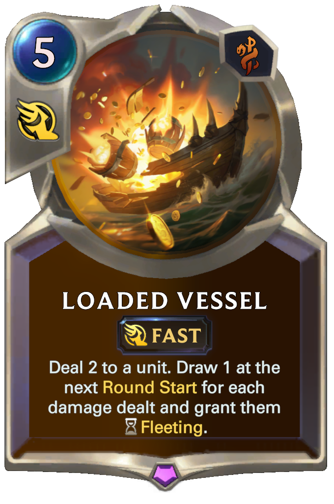 Loaded Vessel. Deal 2 to a unit. Draw 1 at the next Round Start for each damage dealt and grant them Fleeting.