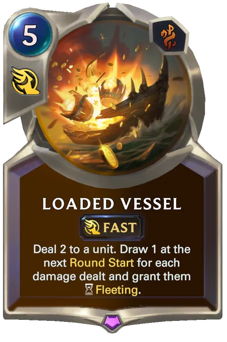 Loaded Vessel. Deal 2 to a unit. Draw 1 at the next Round Start for each damage dealt and grant them Fleeting.