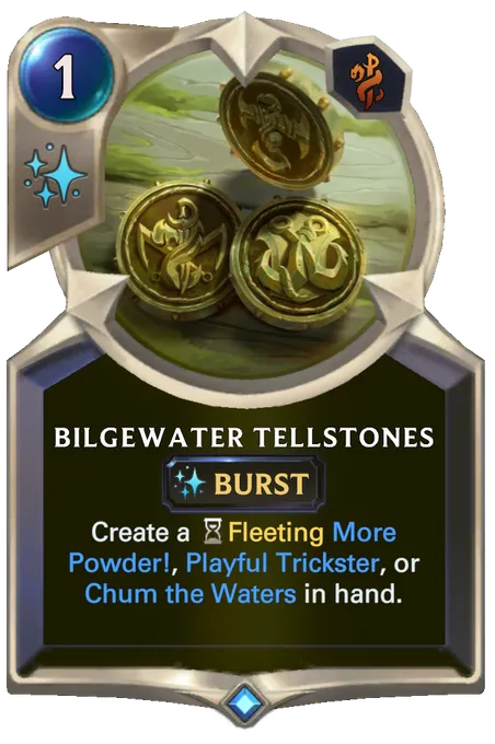 Bilgewater Tellstones. Create a Fleeting More Powder!, Playful Trickster, or Chum the Waters in hand.