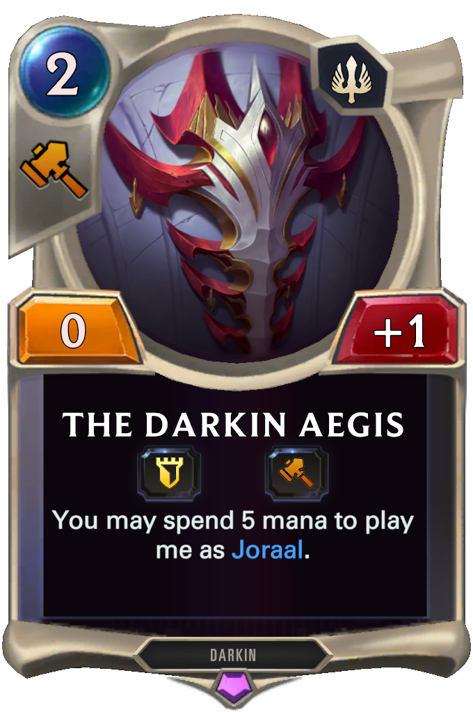The Darkin Aegis. You may spend 5 mana to play me as Joraal.