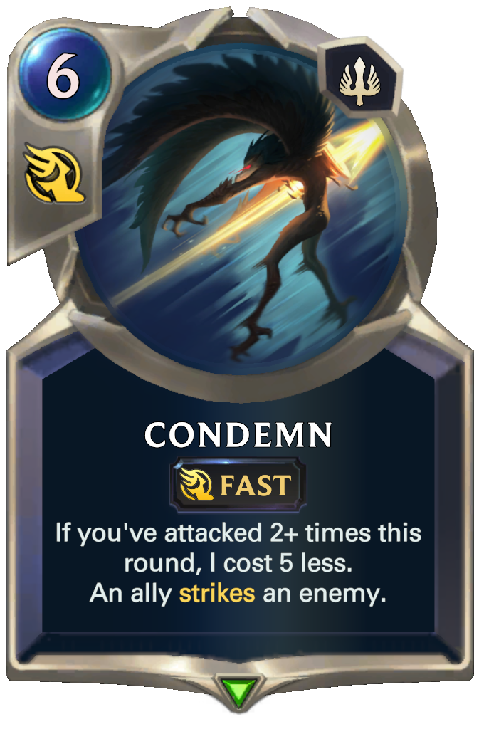 Condemn. If you've attacked 2+ times this round, I cost 5 less. An ally strikes an enemy.