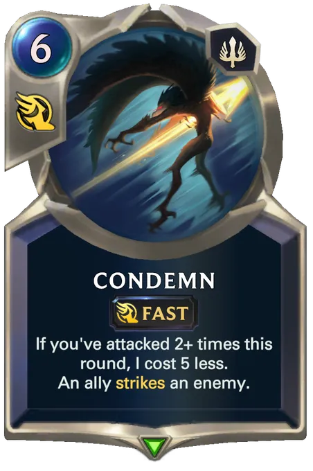 Condemn. If you've attacked 2+ times this round, I cost 5 less. An ally strikes an enemy.