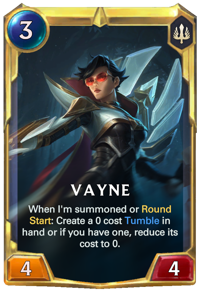 Vayne. When I'm summoned or Round Start: Create a 0 cost Tumble in hand or if you have one, reduce its cost to 0.