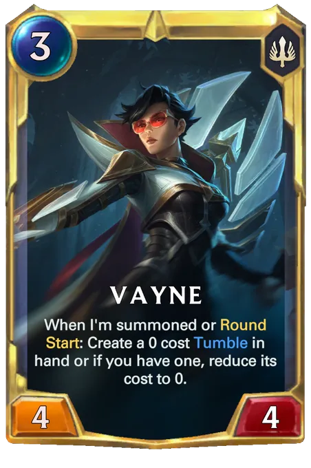 Vayne. When I'm summoned or Round Start: Create a 0 cost Tumble in hand or if you have one, reduce its cost to 0.
