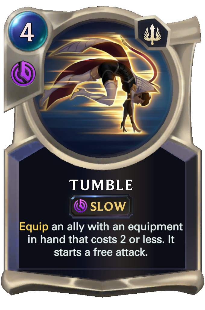 Tumble. Equip an ally with an equipment in hand that costs 2 or less. It starts a free attack.