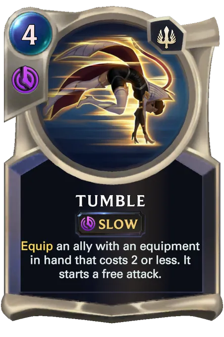 Tumble. Equip an ally with an equipment in hand that costs 2 or less. It starts a free attack.