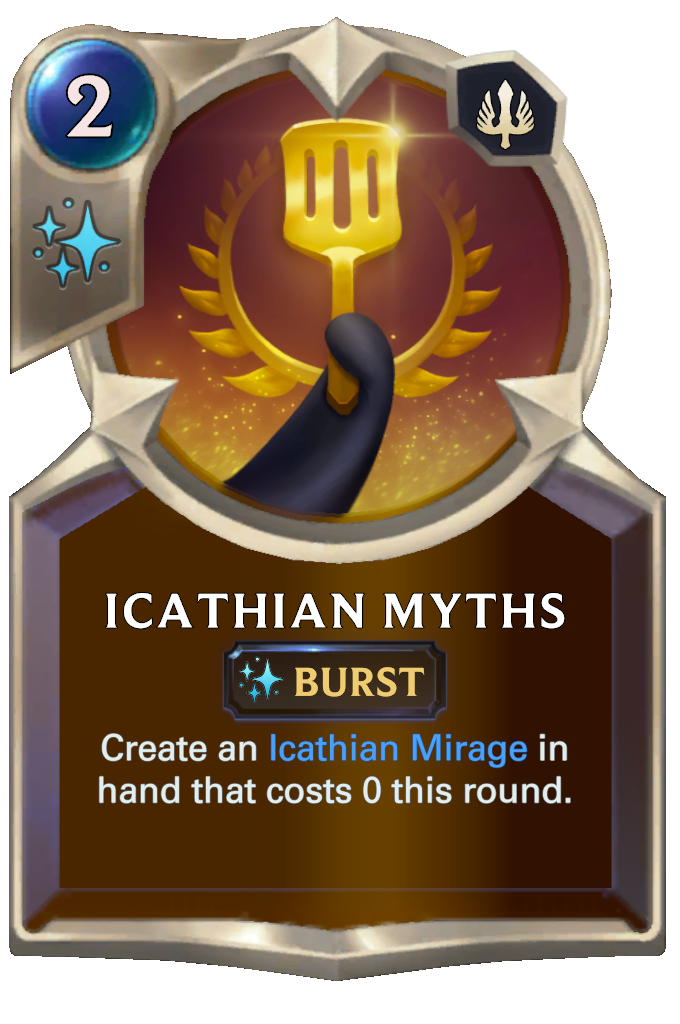 Icathian Myths. Create an Icathian Mirage in hand that costs 0 this round.