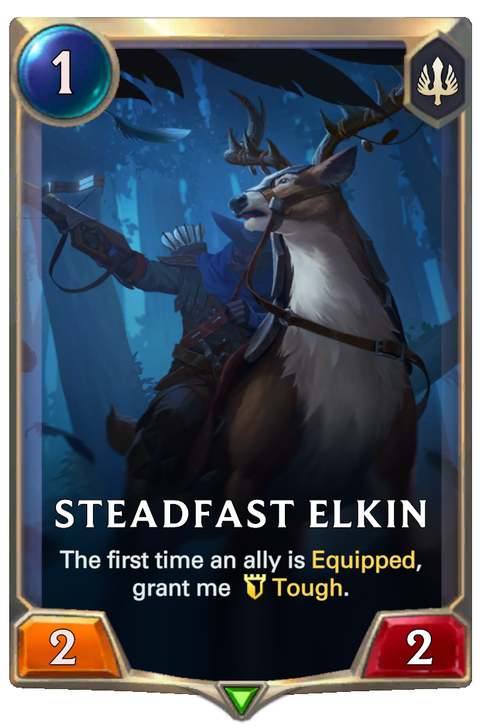 Steadfast Elkin. The first time an ally is Equipped, grant me Tough.