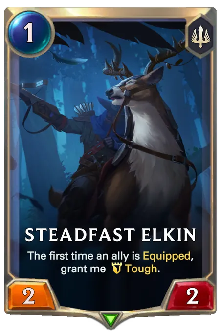 Steadfast Elkin. The first time an ally is Equipped, grant me Tough.