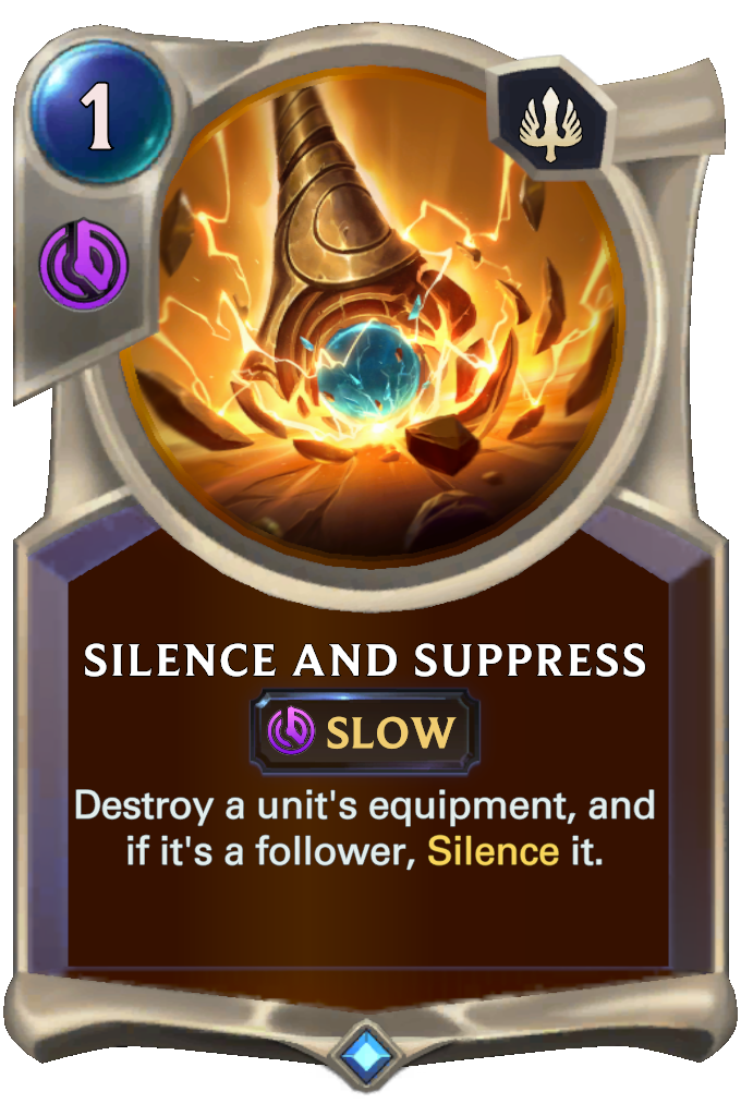 Silence and Suppress. Destroy a unit's equipment, and if it's a follower, Silence it.