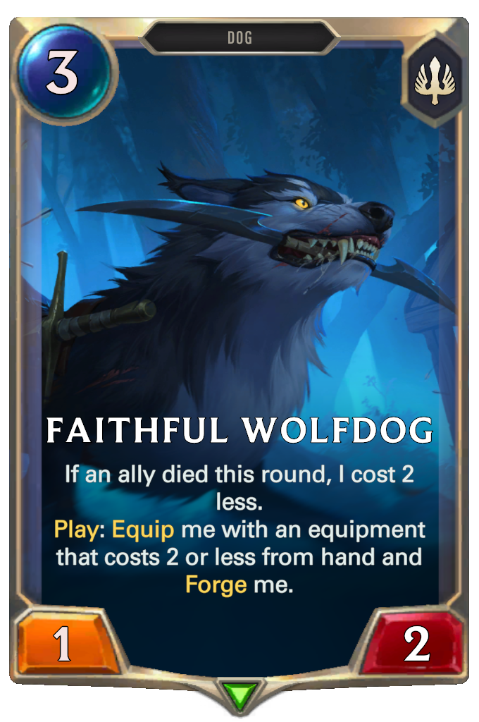 Faithful Wolfdog. If an ally died this round, I cost 2 less. Play: Equip me with an equipment that costs 2 or less from hand and Forge me.