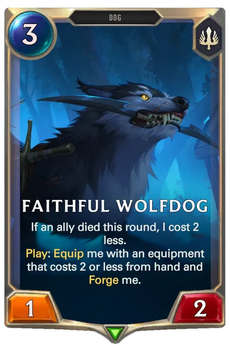 Faithful Wolfdog. If an ally died this round, I cost 2 less. Play: Equip me with an equipment that costs 2 or less from hand and Forge me.
