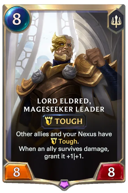 Lord Eldred, Mageseeker Leader. Other allies and your Nexus have Tough. When an ally survives damage, grant it +1|+1.