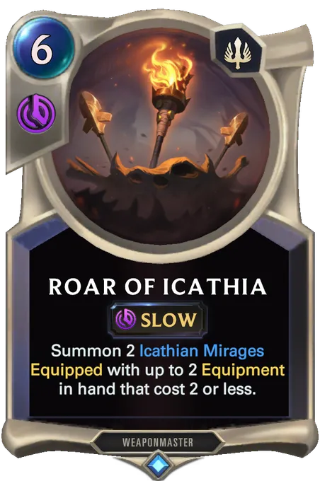 Roar of Icathia. Summon 2 Icathian Mirages Equipped with up to 2 Equipment in hand that cost 2 or less.