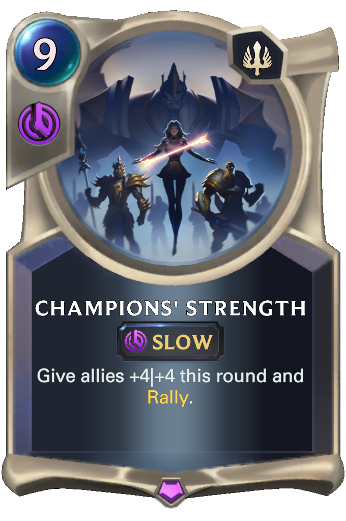 Champions' Strength. Give allies +4|+4 this round and Rally.