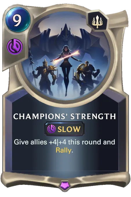Champions' Strength. Give allies +4|+4 this round and Rally.