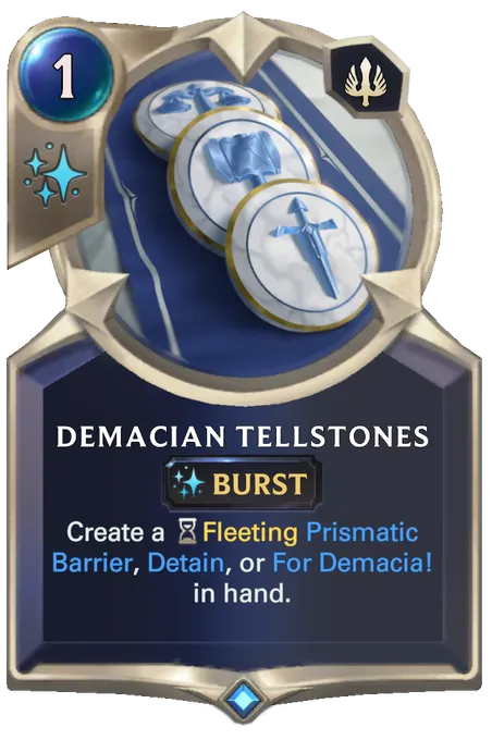 Demacian Tellstones. Create a Fleeting Prismatic Barrier, Detain, or For Demacia! in hand.