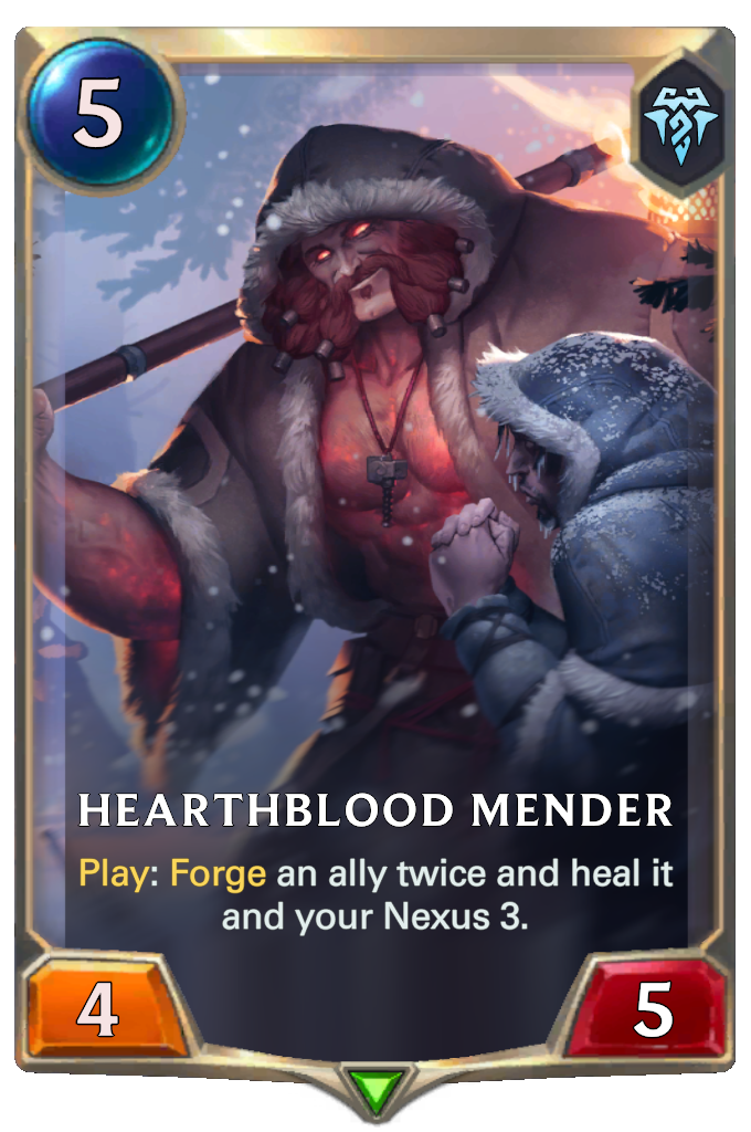 Hearthblood Mender. Play: Forge an ally twice and heal it and your Nexus 3.