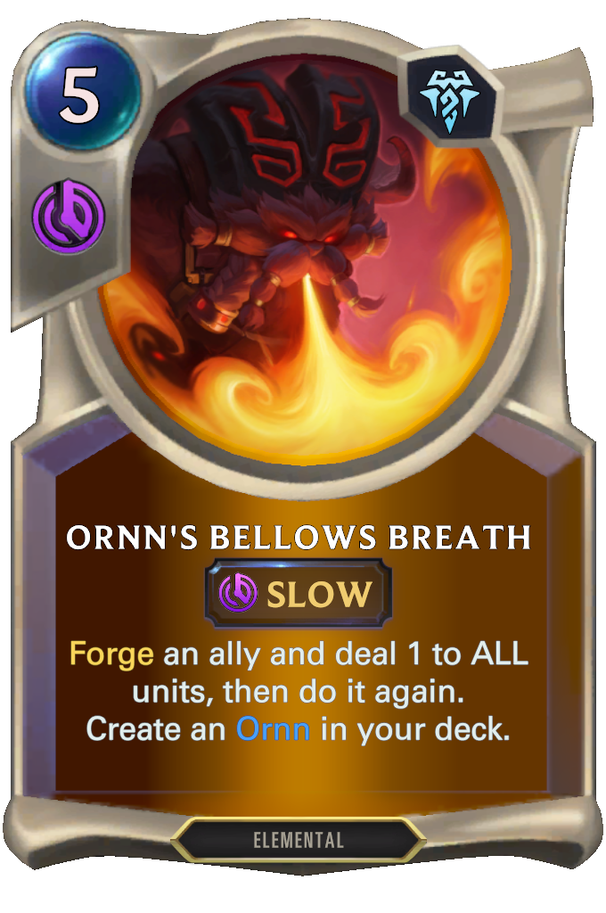 Ornn's Bellows Breath. Forge an ally and deal 1 to ALL units, then do it again. Create an Ornn in your deck.